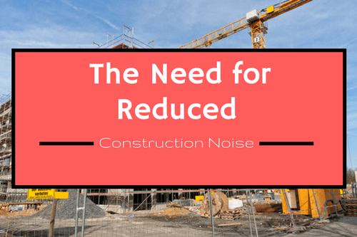 the need for reduced construction noise