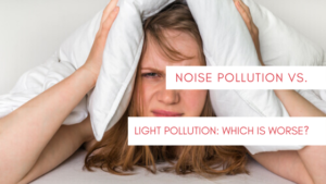 Noise Pollution vs Light Pollution: Which is Worse?