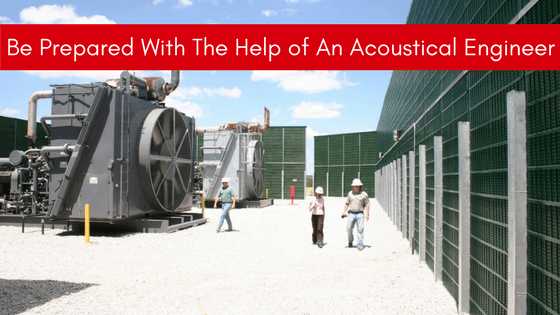 Be prepared with help of an acoustical engineer